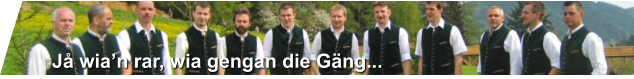 Jå wia’n rar, wia gengan die Gäng...