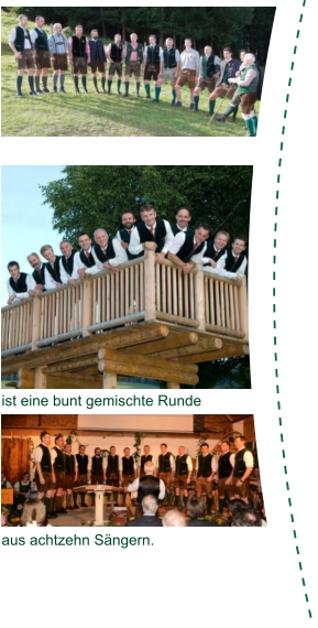 ist eine bunt gemischte Runde aus achtzehn Sängern.